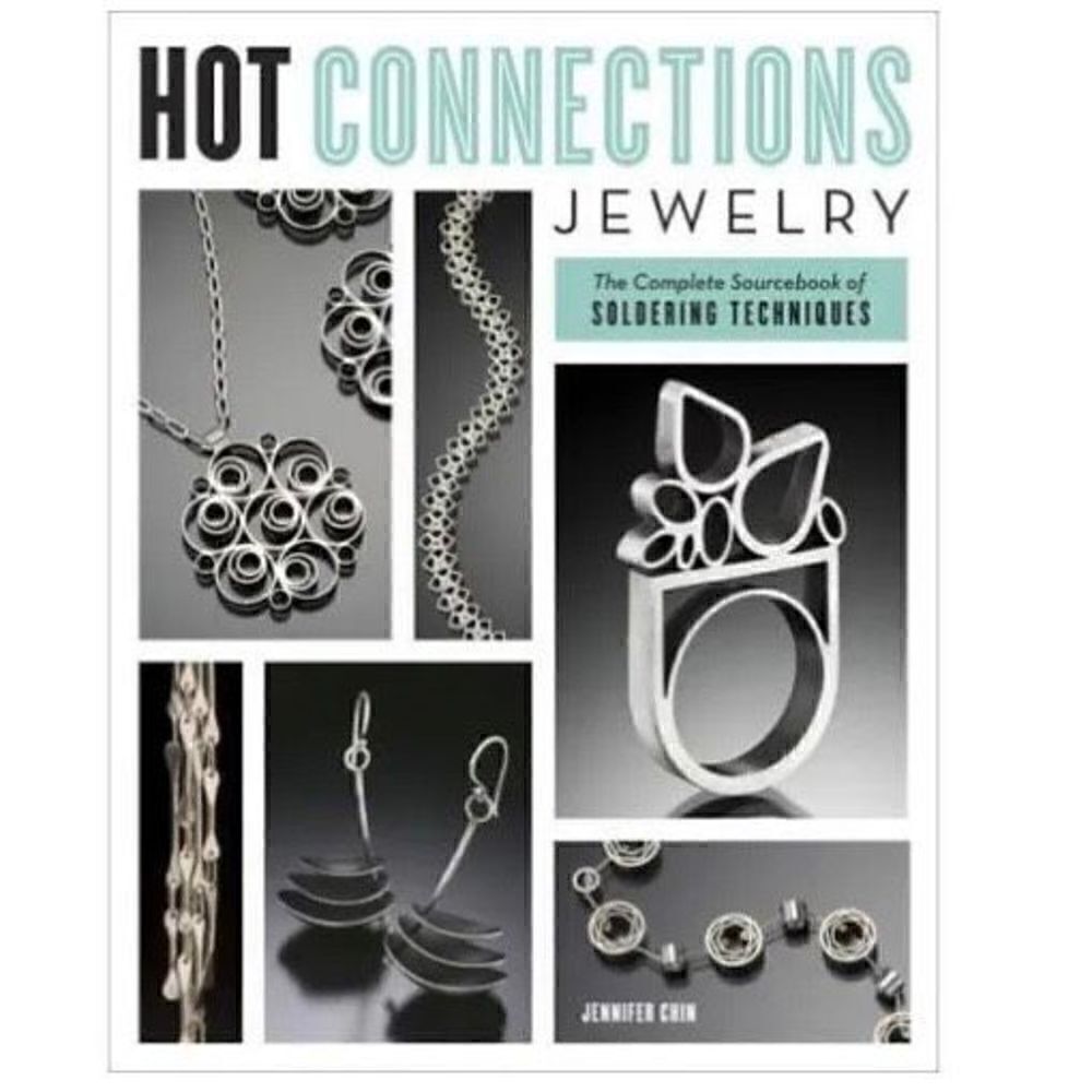 Hot Connections Jewelry: The Complete Sourcebook of Soldering Techniques